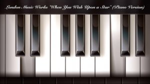 London Music Works "When You Wish Upon a Star" (Piano Version)