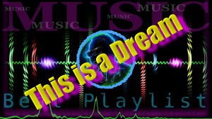 This is a dream. Best Playlist.  Music without AP. Made by me. Музыка без АП. Сделана мной.