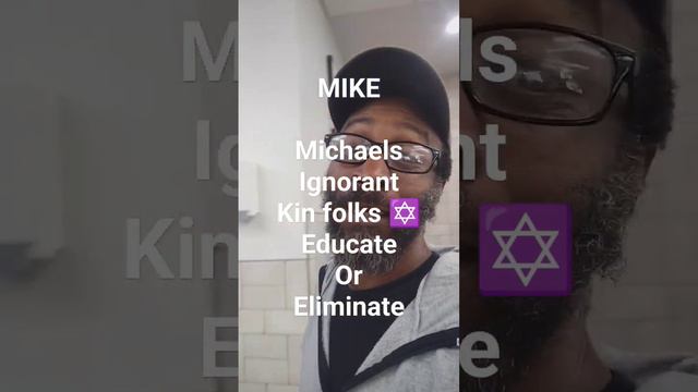 the word Mike = Michael ignorant kin folks ✡️ educate or eliminate