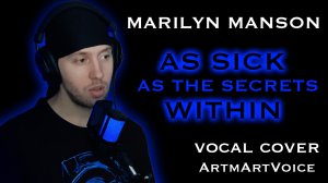 Marilyn Manson - As Sick As The Secrets Within vocal cover ArtmArtVoice