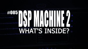 DSP Machine 2 | Пока не закрыта крышка. Что внутри?