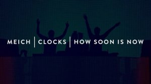 Meich | Clocks | How Soon Is Now (Swedish House Mafia Mashup)