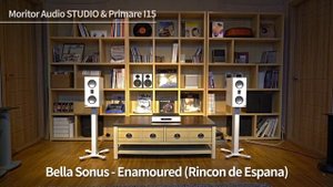 [Monitor Audio STUDIO & Primare I15] Bella Sonus - Enamoured Rincon de Espana