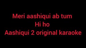 Meri Aashiqui ab tum hi ho Aashiqui 2 original karaoke
