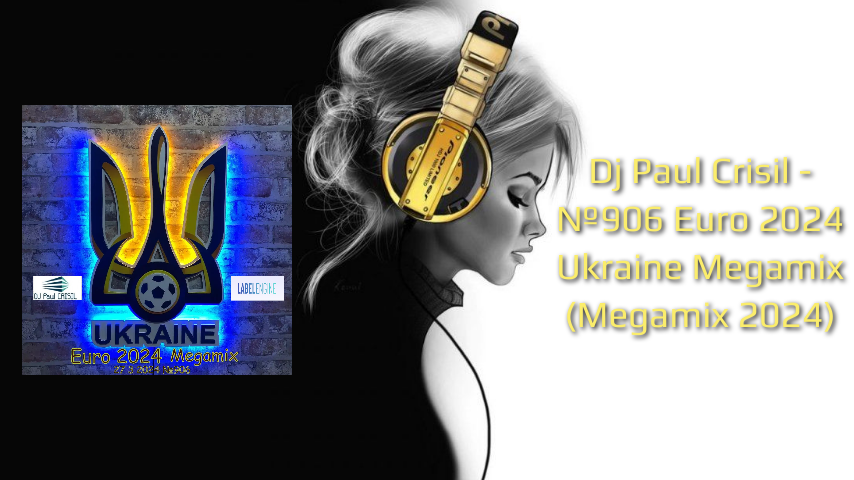 Dj Paul Crisil - №906 Euro 2024 Ukraine Megamix (Megamix 2024)