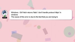 Windows : Git Fetch returns 'fatal: I don't handle protocol https' in windows