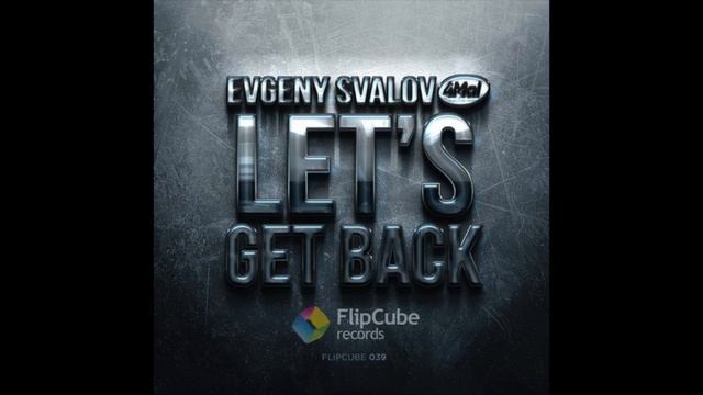 Evgeny Svalov (4Mal) — Let's Get Back (Daniel Noier Radio Edit) [FlipCube Rec., FLIPCUBE039] смотреть онлайн