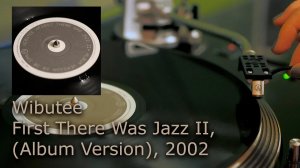 Wibutee – First There Was Jazz II (Album Version), 2002 (Vinyl, LP, 4K, 24bit/96kHz)