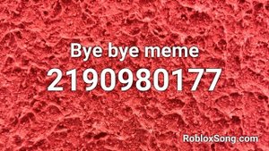 Bye bye meme Roblox ID - Roblox Music Code