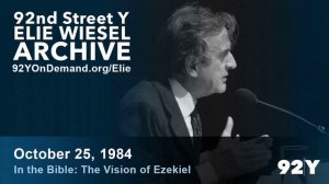 Elie Wiesel: In the Bible - The Vision of Ezekiel | 92nd Street Y Elie Wiesel Archive