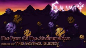 Calamity's Vanities Mod Music - "The Pain of The Abomination" - Theme of the Astral Blight