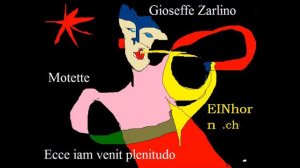 Gioseffe Zarlino (1517-1590): Ecce iam venit plenitudo