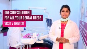 One stop solution for all your dental needs - Visit V Dentist | Dr. Waheedha Banu (M.D.S)