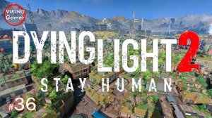 Dying Light 2 Stay Human.  Подробное прохождение # 36