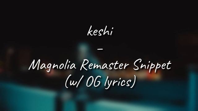Keshi - Magnolia Remaster Snippet (w/ OG lyrics) смотреть онлайн
