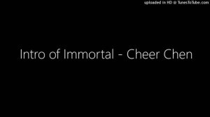 Intro of Immortal - Cheer Chen