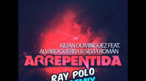 Kilian Dominguez Ft. Alvaro Guerra & Silvia Roman - Arrepentida (Ray Polo 2013 Remix) TEASER