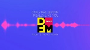 Carly Rae Jepsen — I really like you (Ayur Tsyrenov DFM remix)