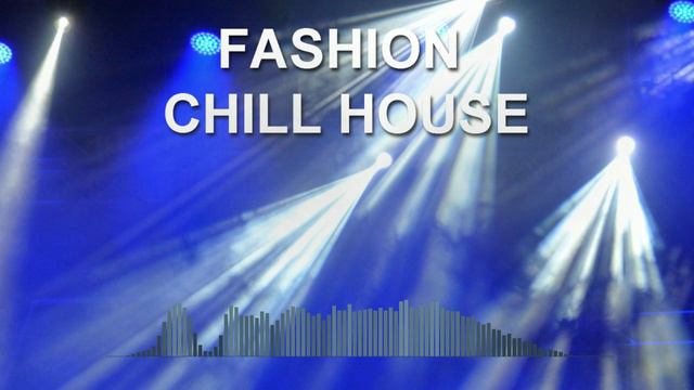 Fashion Chill House (Фоновая музыка - Музыка для видео)