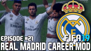 FIFA 19 | Карьера тренера за Реал Мадрид [#21] | Азар звезда Реал Мадрида? / В шаге от финала