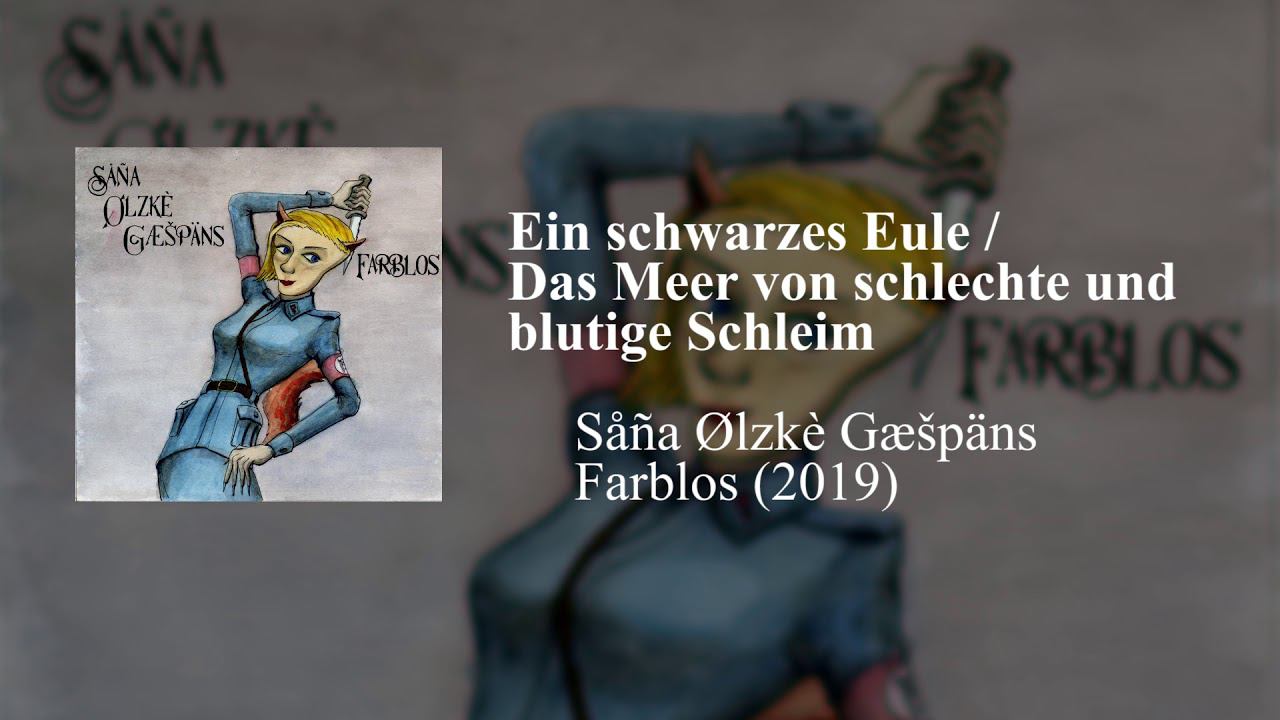 Såña Ølzkè Gæšpäns - Ein schwarzes Eule / Das Meer von schlechte und blutige Schleim