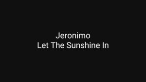 Jeronimo - Let The Sunshine In