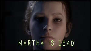 MARTHA IS DEAD / Марта мертва (прохождение #marthaisdead с тайм кодами)  серия 1