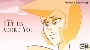 “Let Us Adore You” Steven Universe - YELLOW DIAMOND’s Part/Harmony Cover