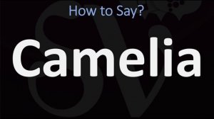 How to Pronounce Camelia? (CORRECTLY)