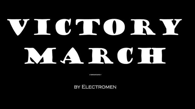 VICTORY MARCH by Electromen (original version)