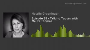 Episode 38 - Talking Tudors with Melita Thomas