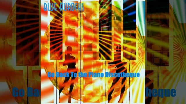 Blue Aurochs - Go Back to the Piano Discotheque