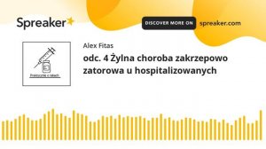 odc. 4 Żylna choroba zakrzepowo zatorowa u hospitalizowanych (part 1 of 2, made with Spreaker)