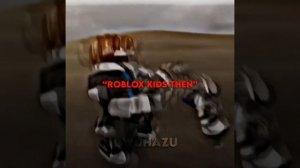 ROBLOX KIDS NOW VS THEN