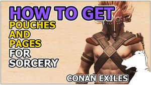 How to get Pouches and Pages for Sorcery | CONAN EXILES