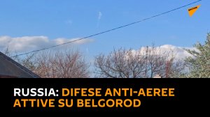 Russia: difese anti-aeree attive su Belgorod