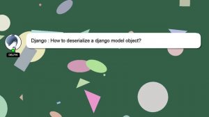 Django : How to deserialize a django model object?