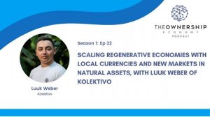 Episode 022 - Scaling Regenerative Economies with Local Currencies and New Markets in Natural Asset