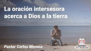 La oración intersesora acerca a Dios a la tierra