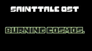 [SaintTale Ost - Undertale Au] Burning Cosmos.