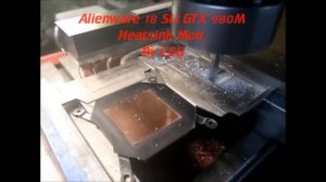Alienware 18 SLi Heatsink Mod NVIDIA GTX 980M UPGRADE by CEG