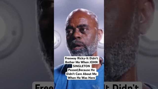 Freeway Ricky-I Was Unbothered When JOHN SINGLETON Passed,Because He Didn’t GIVE AF About Me