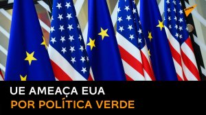 União Europeia ameaça retaliar EUA por causa da iniciativa verde