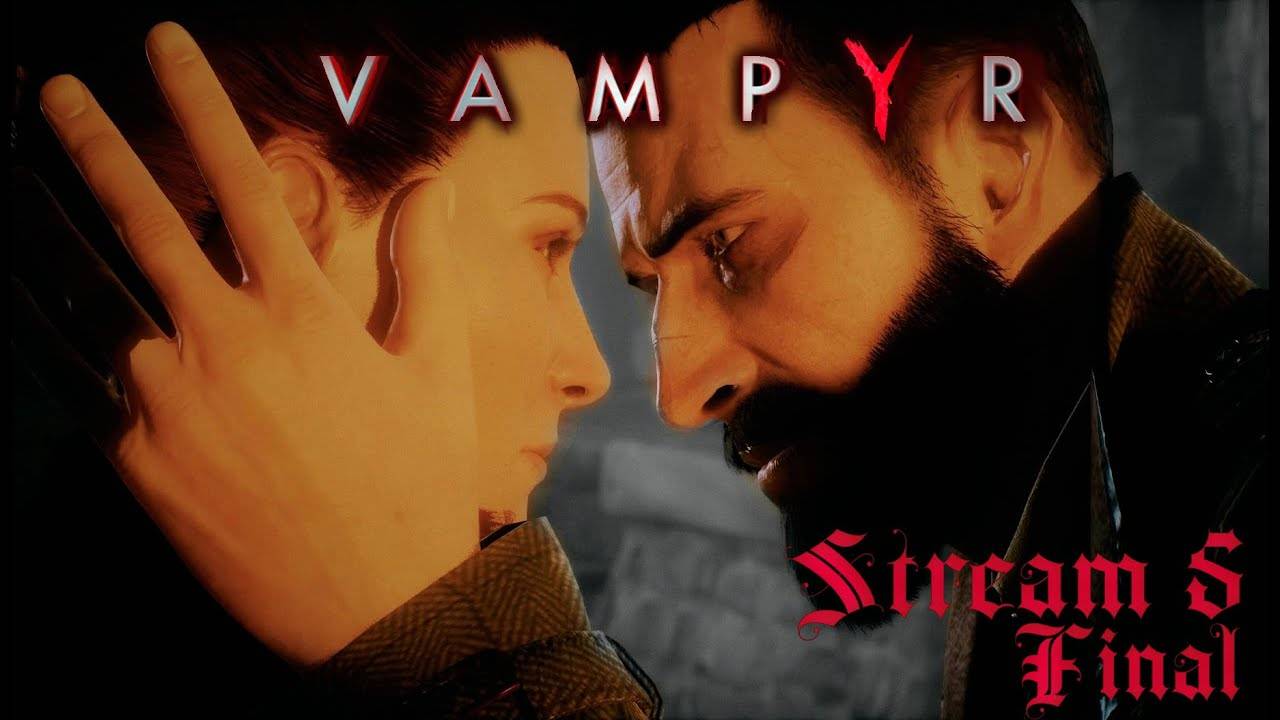 В поисках противоядия от вампиризма (Часть№2)┃Vampyr #5 Final [Стрим от 02.04.2024]