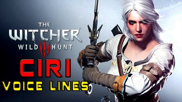The Witcher 3: Wild Hunt - Cirilla Fiona Elen Riannon (Ciri) Voice Lines