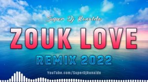 Zouk Love Remix 2022 - Super Dj Ronaldo #3