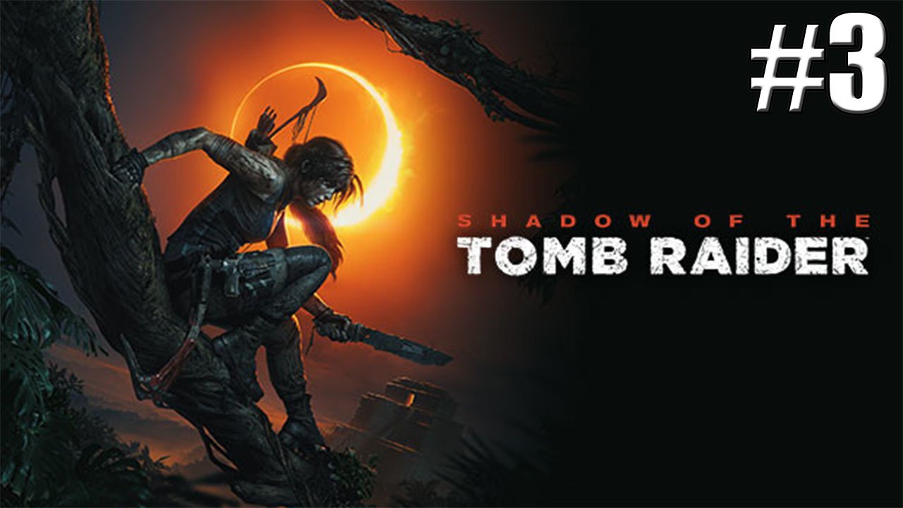 Shadow of the Tomb Raider прохождение  на стриме #3