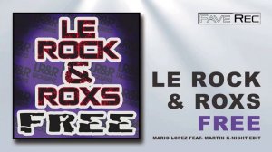 Le Rock & RoxS - Free (Mario Lopez feat. Martin K-Night Edit)