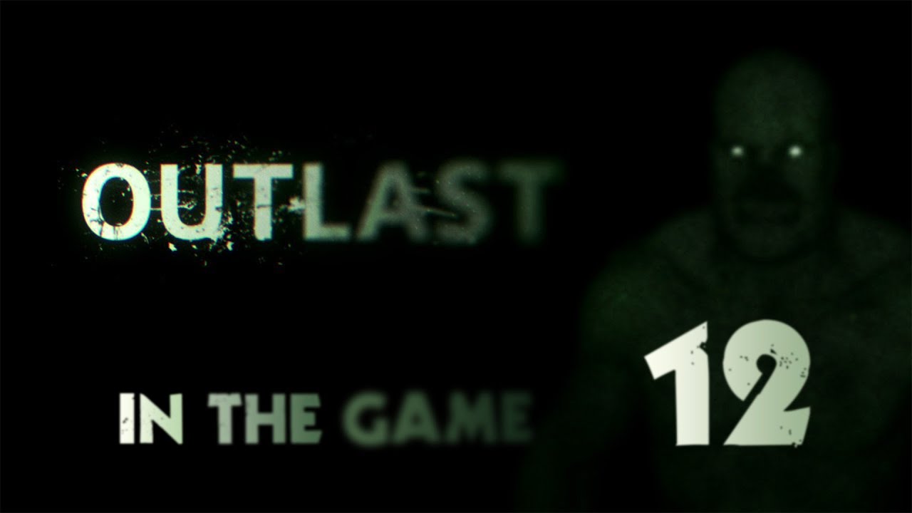 Outlast - Прохождение Серия #12 [Без Тебя Как Без Рук]