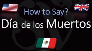 How to Pronounce Día de los Muertos? (in Spanish & English)